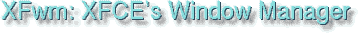 XFwm, the Window Manager